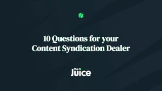 10 Questions for yourContent Syndication Dealer10 Questions for yourContent Syndication Dealer 