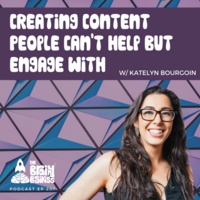 Creating Content People Can't Help But Engage With featuring Katelyn Bourgoin – The Brainy Business