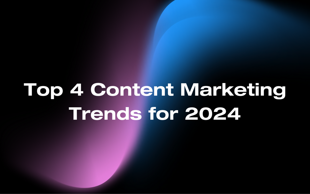 Top 4 Content Marketing Trends for 2024
